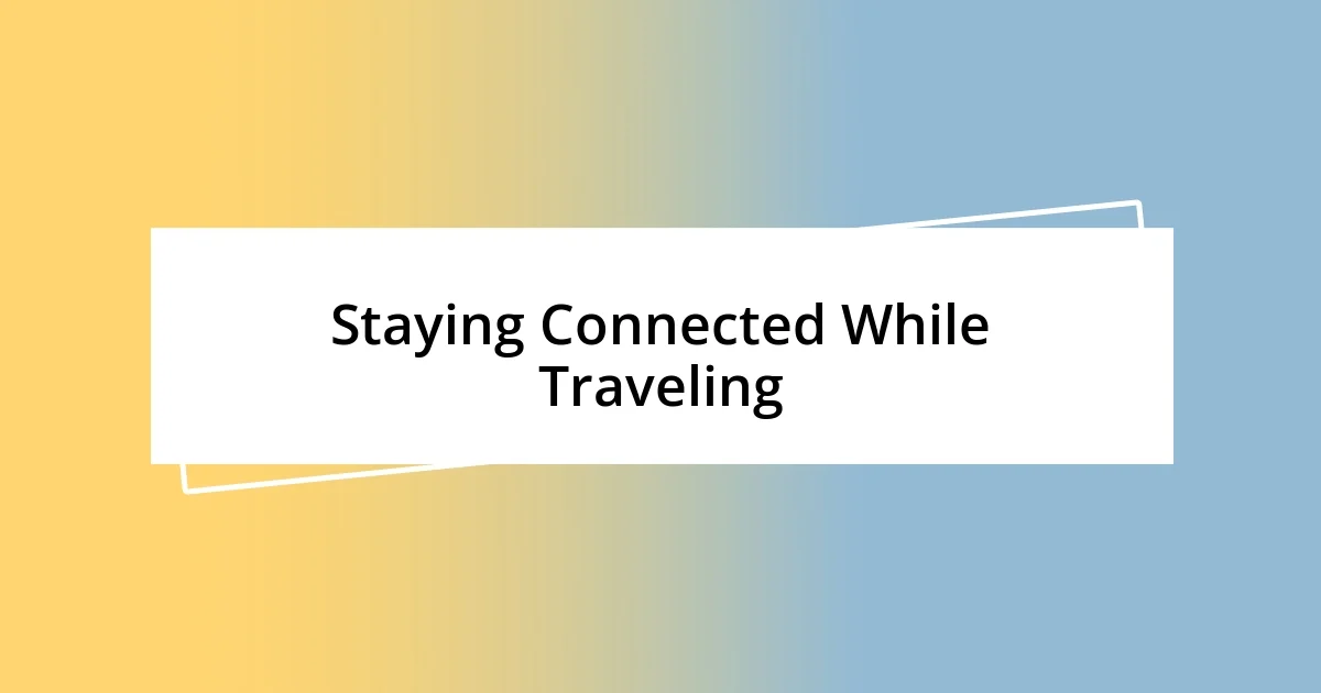 Staying Connected While Traveling