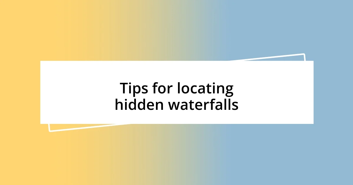 Tips for locating hidden waterfalls