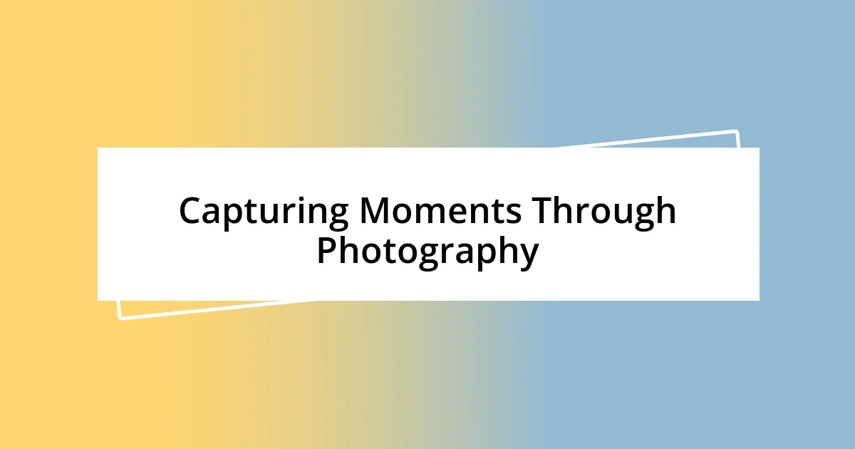 Capturing Moments Through Photography