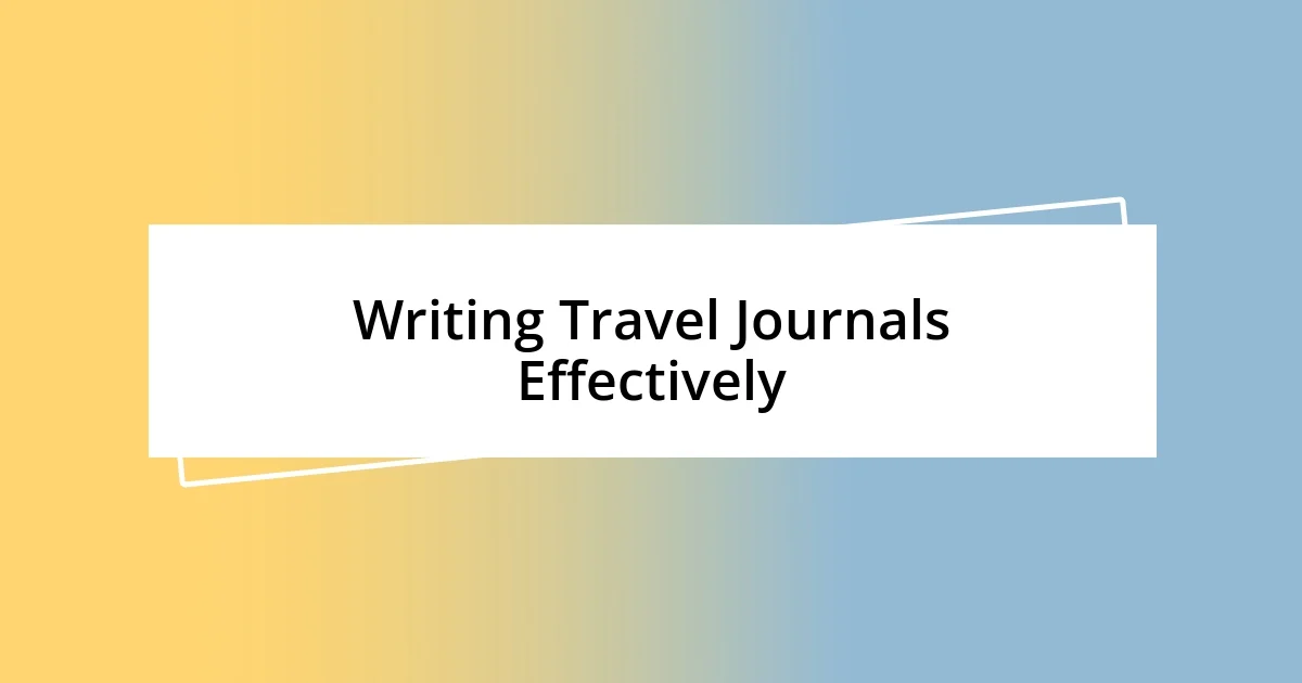 Writing Travel Journals Effectively