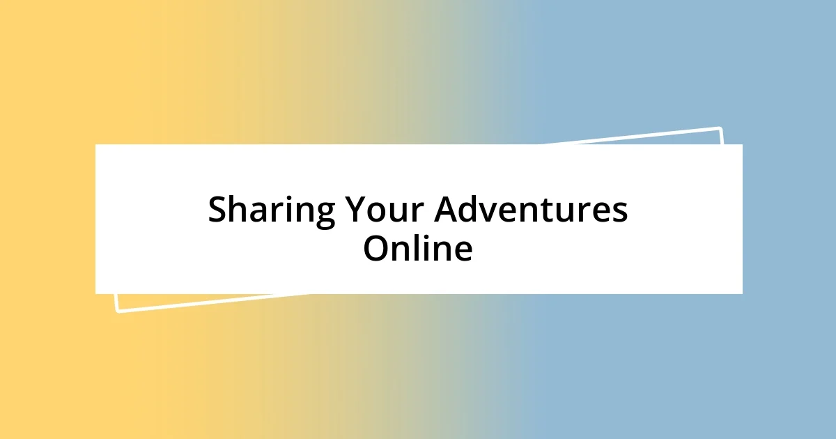 Sharing Your Adventures Online