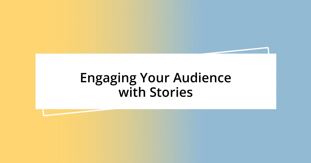 Engaging Your Audience with Stories