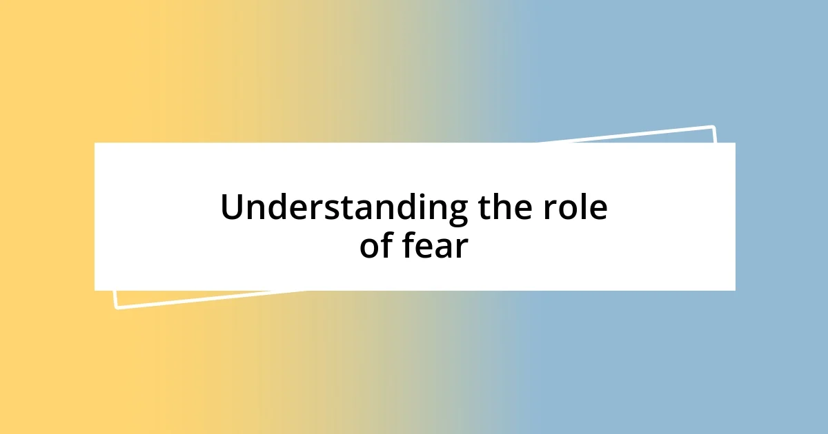 Understanding the role of fear