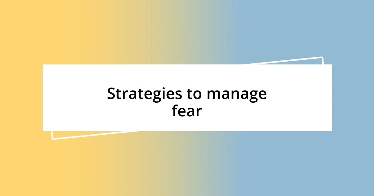 Strategies to manage fear