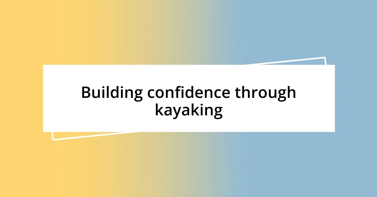 Building confidence through kayaking