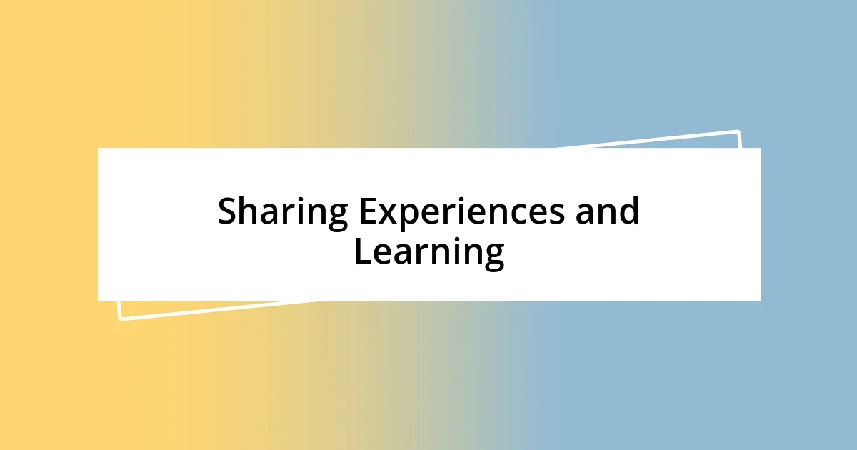 Sharing Experiences and Learning