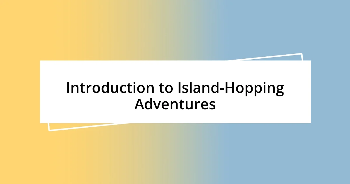 Introduction to Island-Hopping Adventures