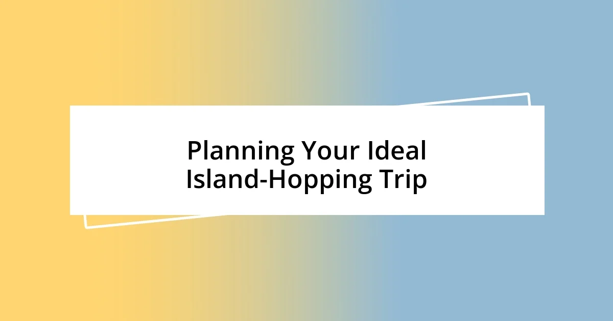 Planning Your Ideal Island-Hopping Trip