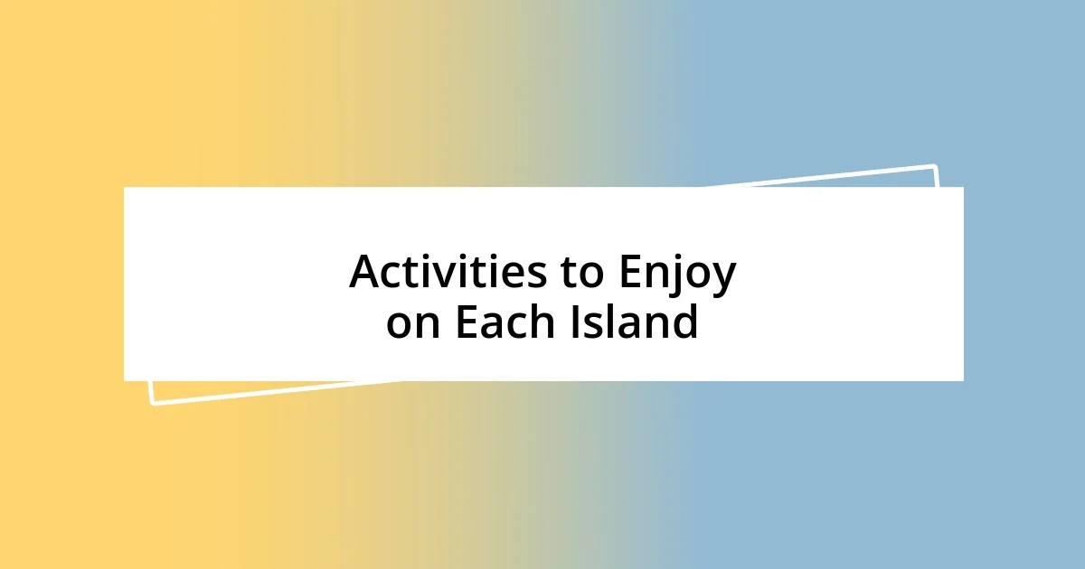 Activities to Enjoy on Each Island