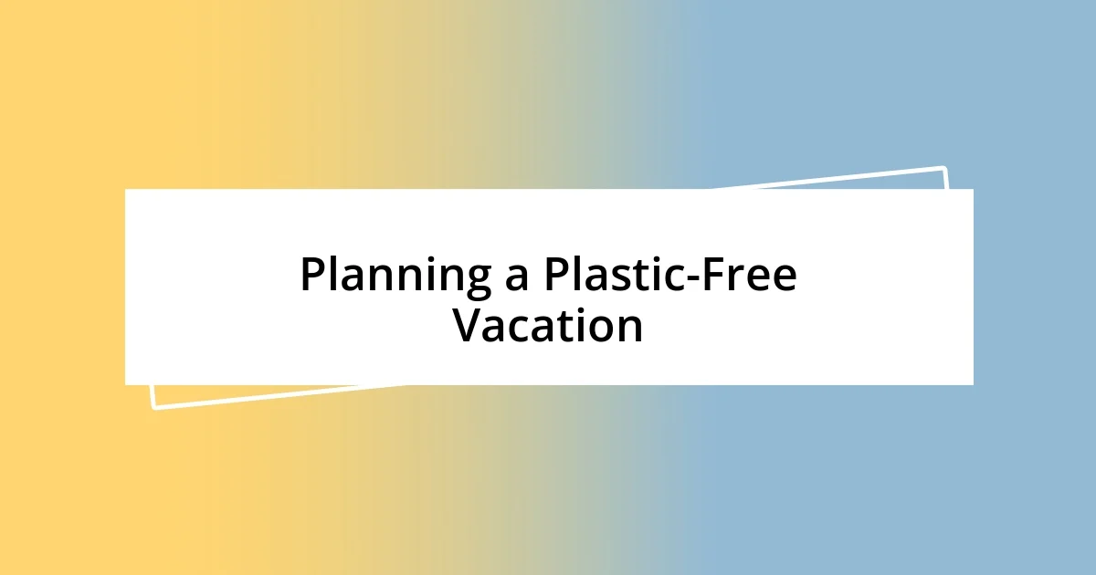 Planning a Plastic-Free Vacation