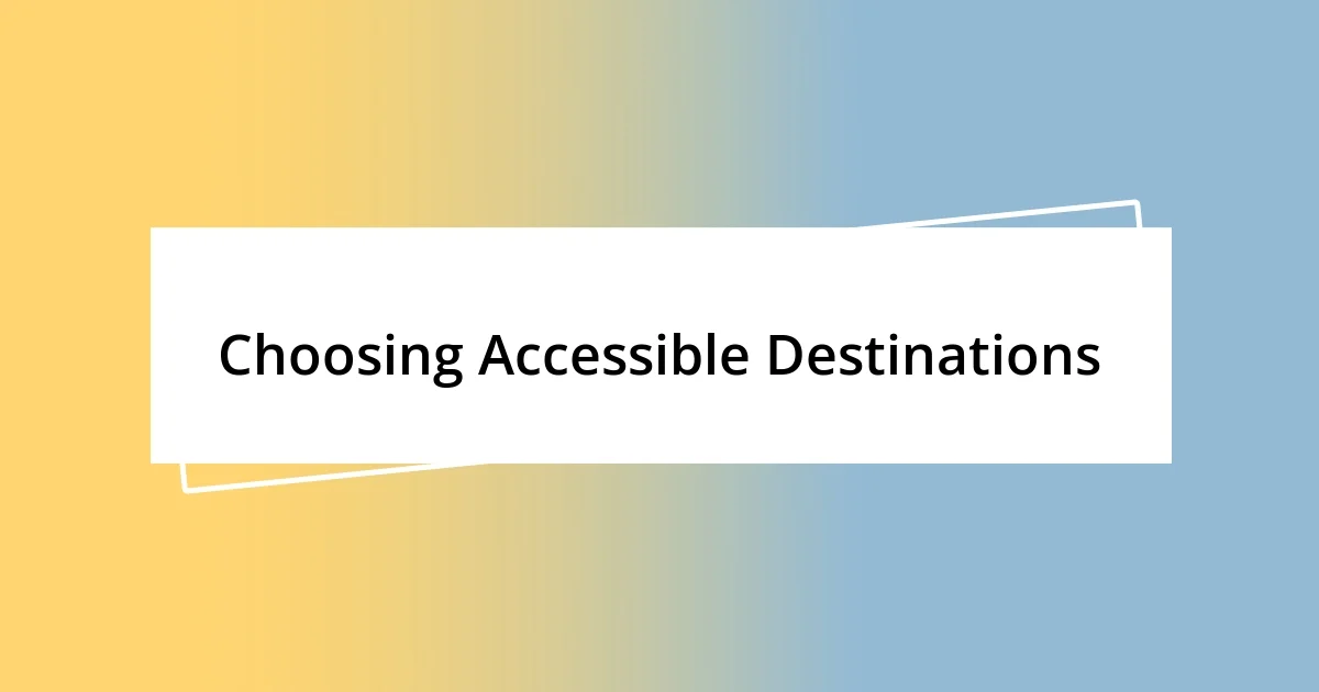 Choosing Accessible Destinations