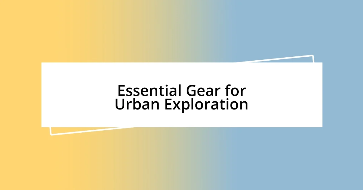 Essential Gear for Urban Exploration