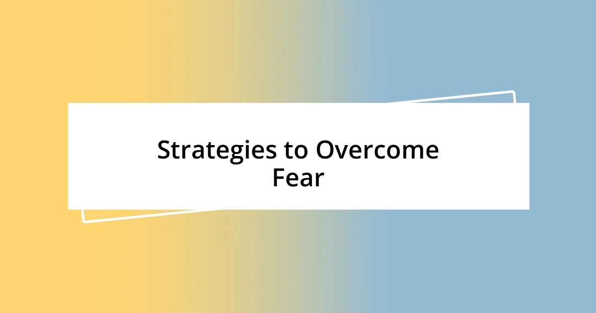 Strategies to Overcome Fear