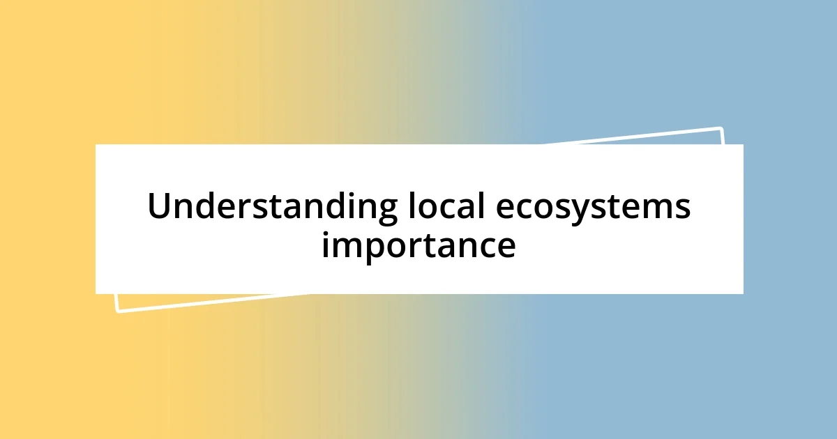 Understanding local ecosystems importance