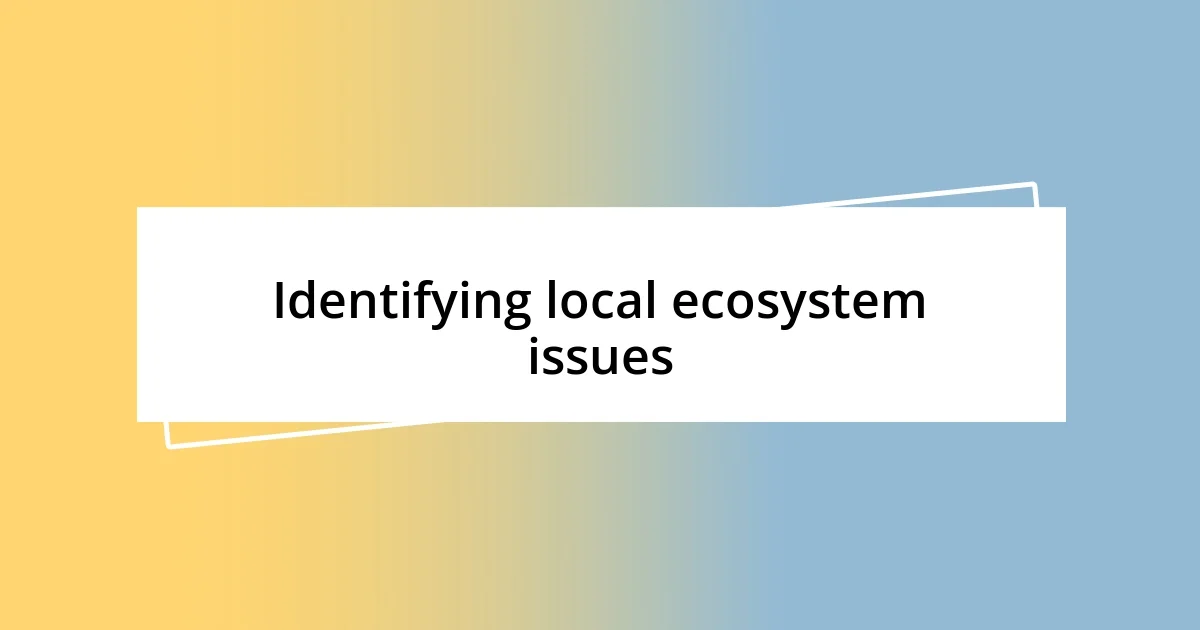 Identifying local ecosystem issues