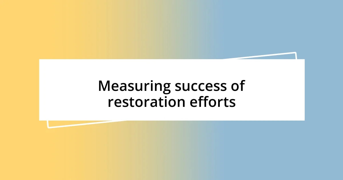 Measuring success of restoration efforts