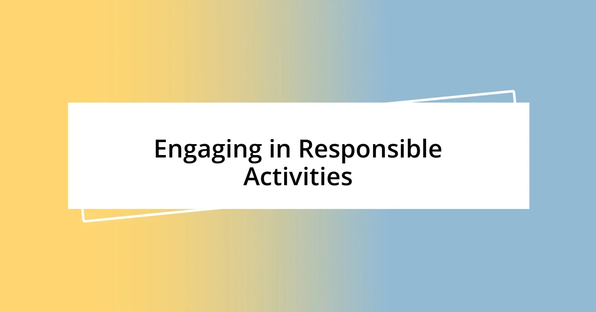 Engaging in Responsible Activities