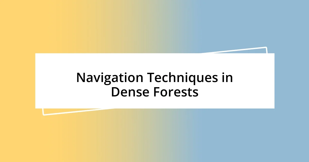 Navigation Techniques in Dense Forests