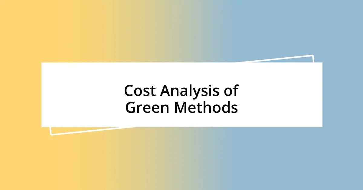 Cost Analysis of Green Methods