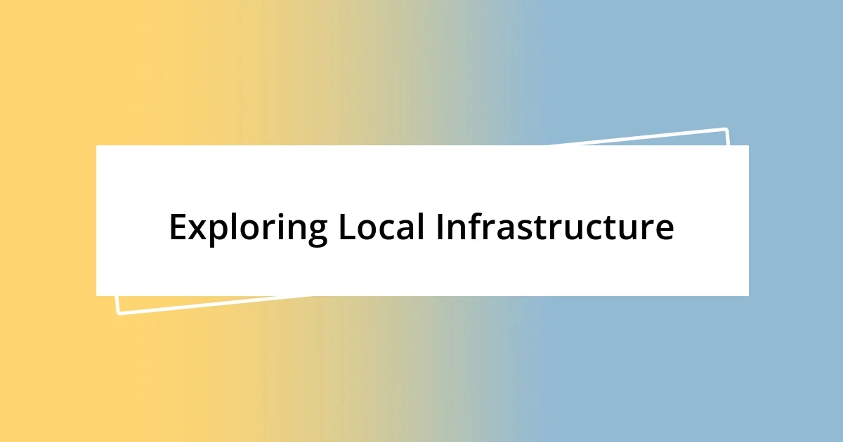 Exploring Local Infrastructure