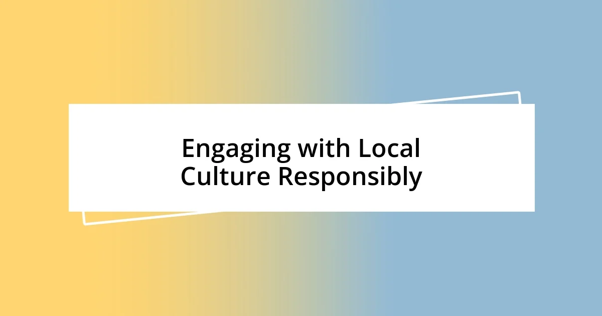 Engaging with Local Culture Responsibly