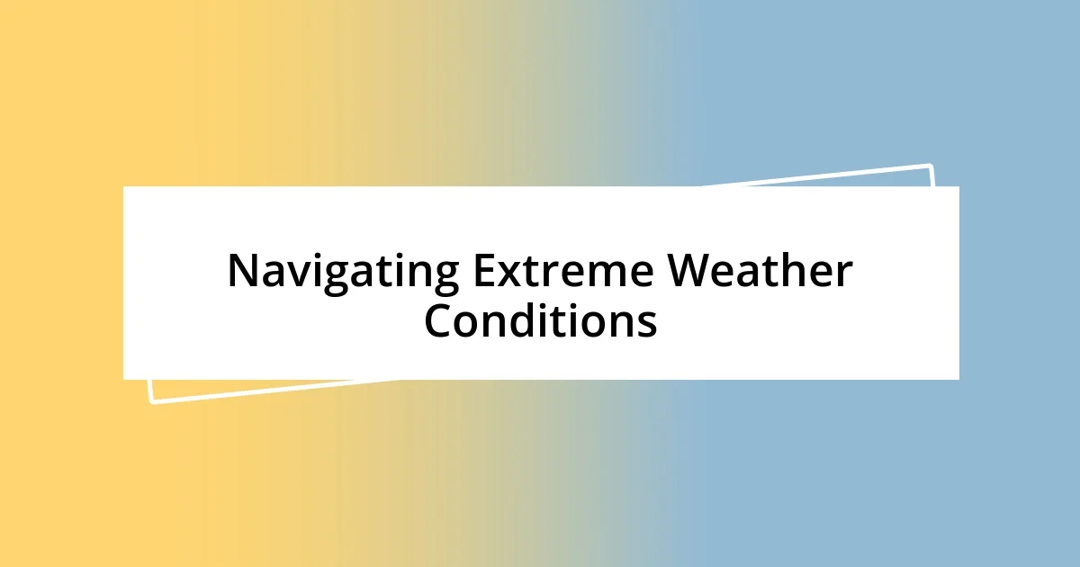 Navigating Extreme Weather Conditions