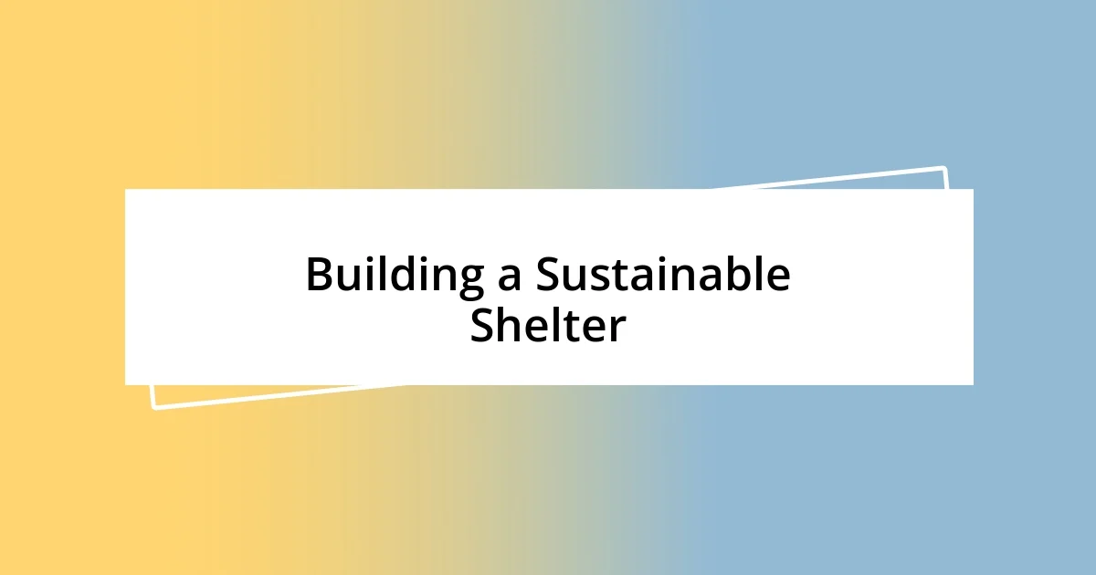 Building a Sustainable Shelter