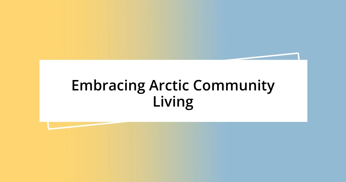 Embracing Arctic Community Living