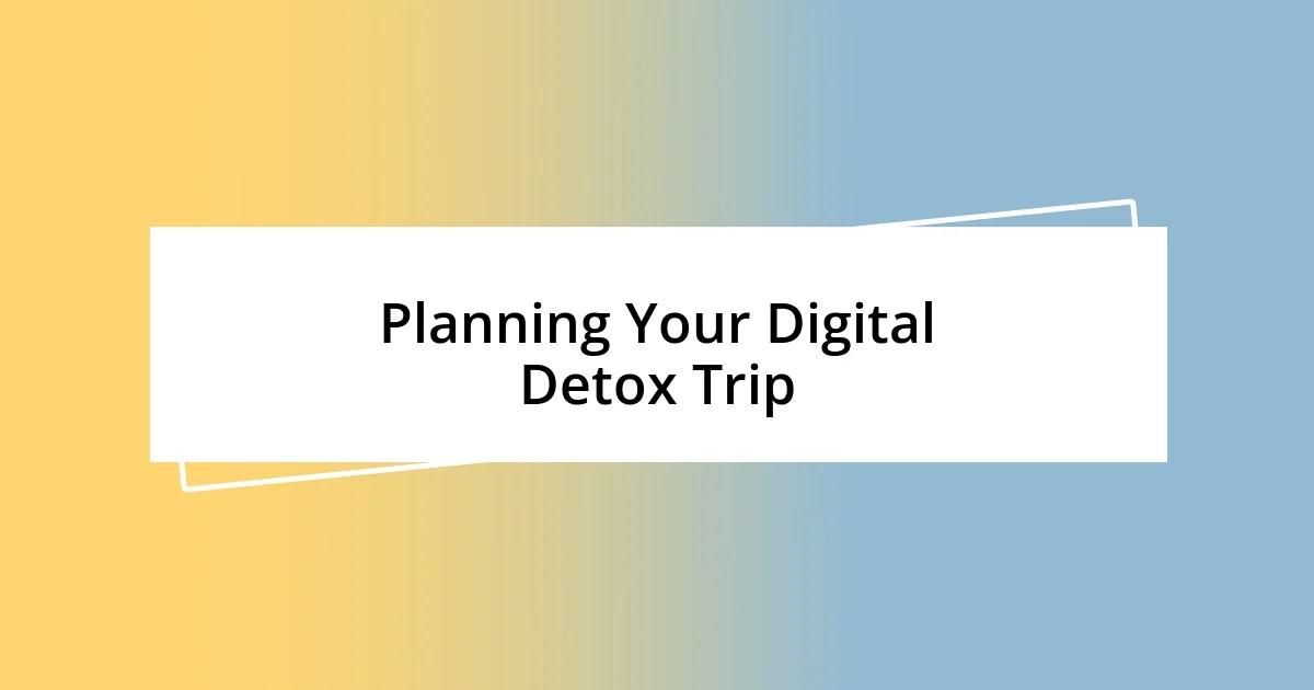 Planning Your Digital Detox Trip