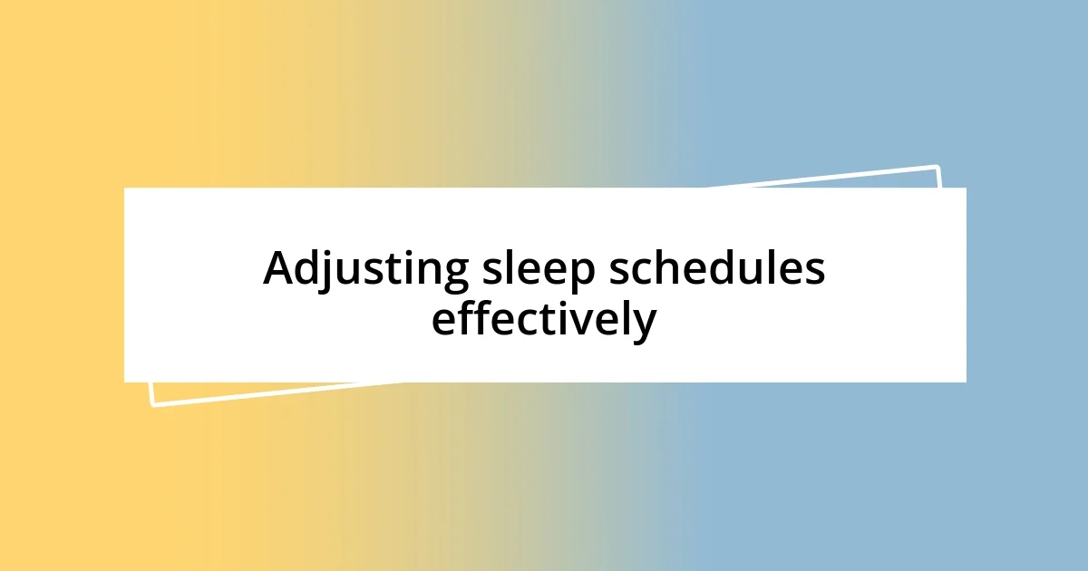 Adjusting sleep schedules effectively