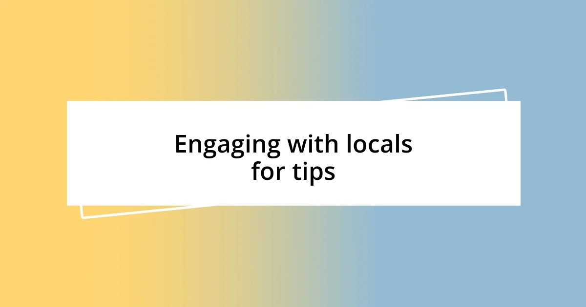 Engaging with locals for tips