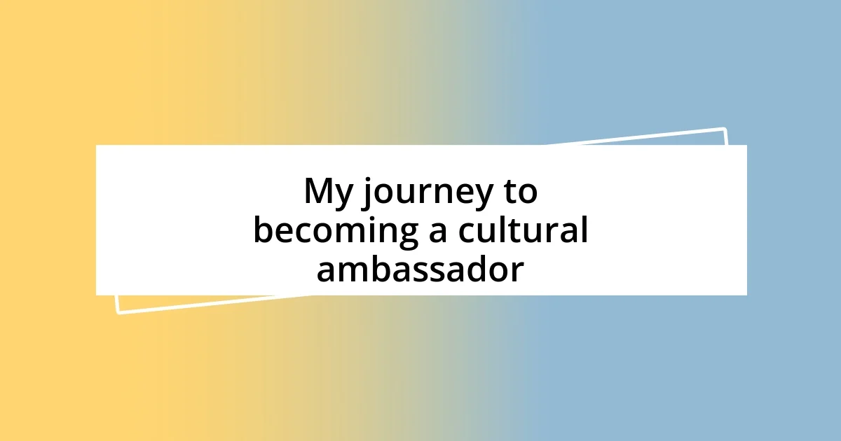 My journey to becoming a cultural ambassador