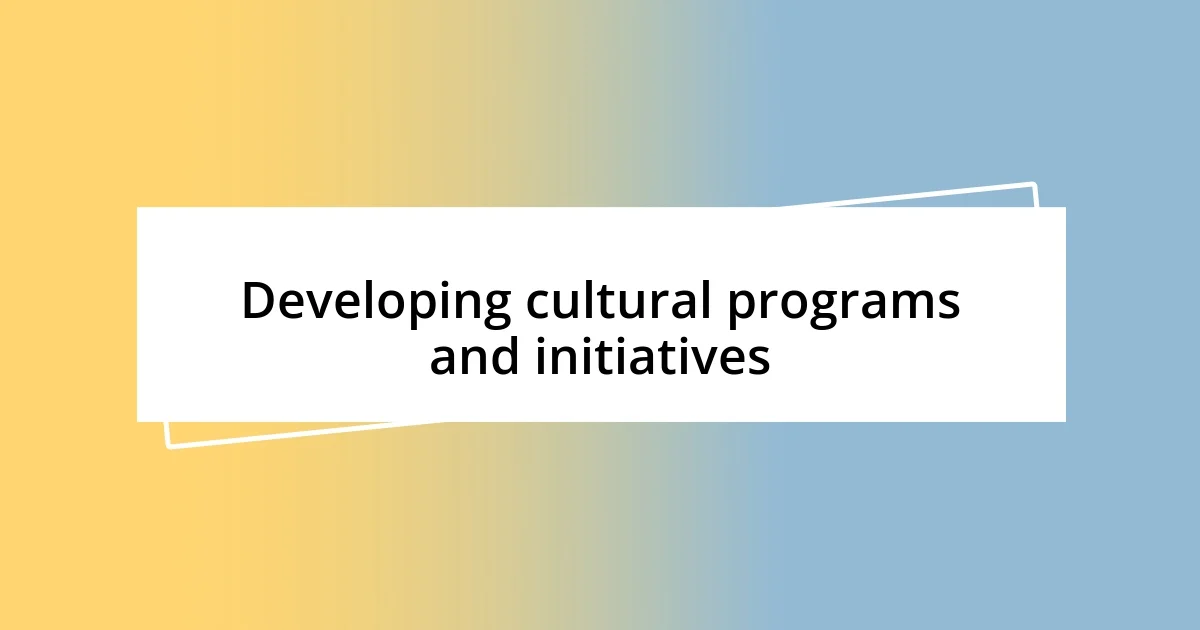 Developing cultural programs and initiatives