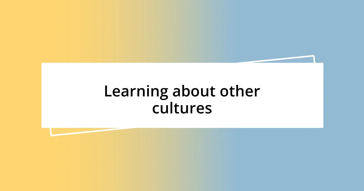 Learning about other cultures