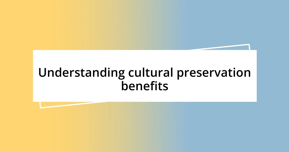 Understanding cultural preservation benefits