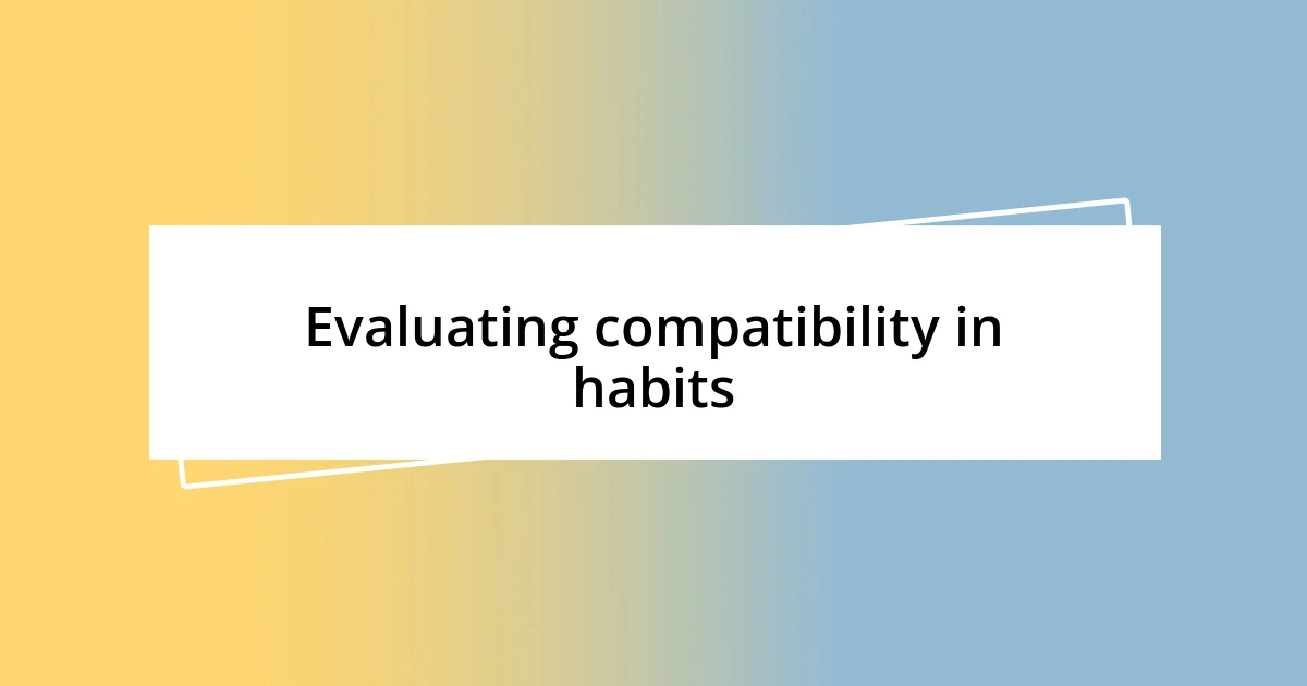 Evaluating compatibility in habits