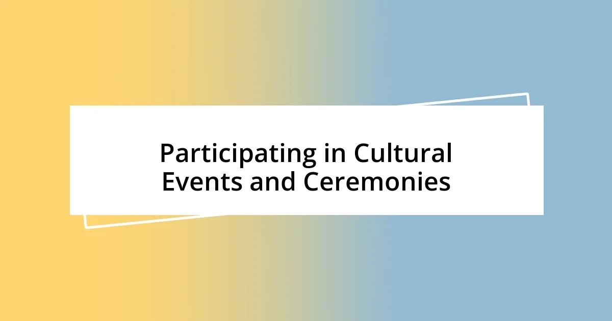 Participating in Cultural Events and Ceremonies