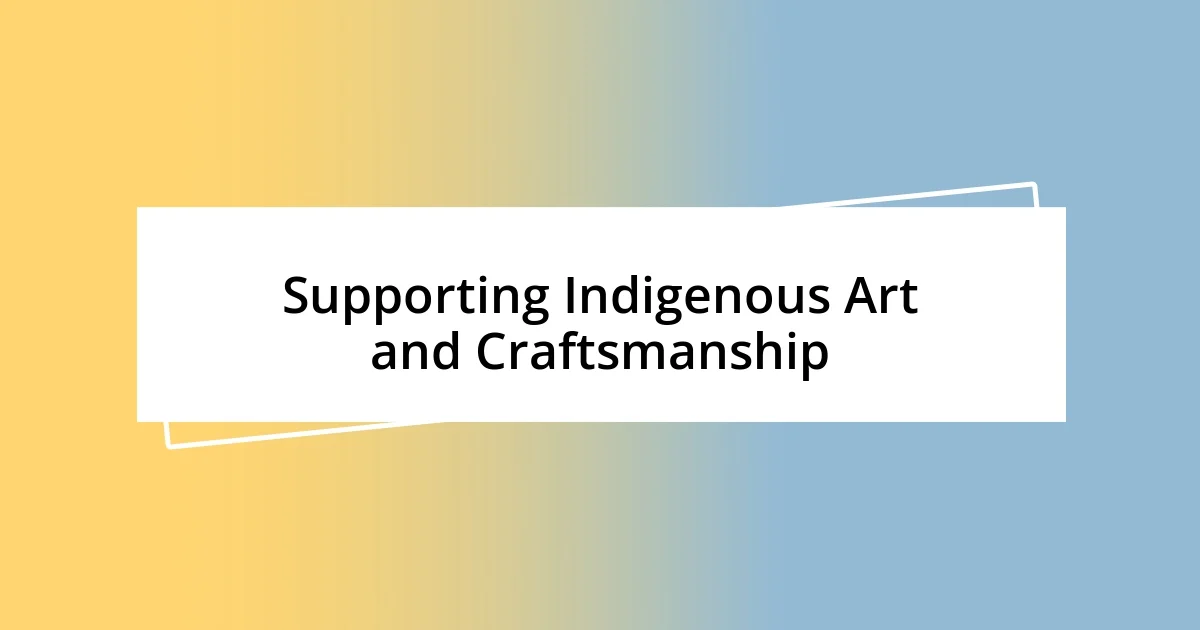 Supporting Indigenous Art and Craftsmanship