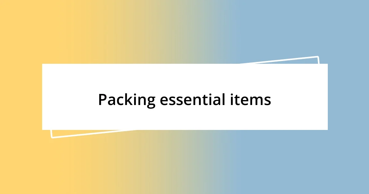 Packing essential items