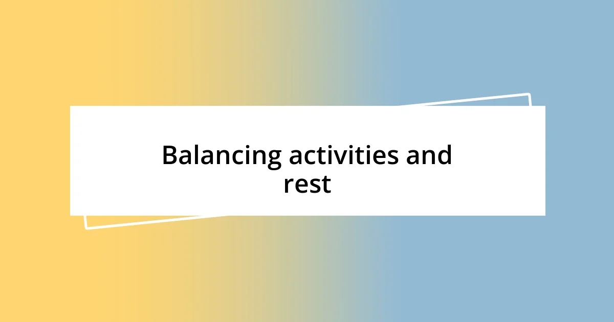 Balancing activities and rest