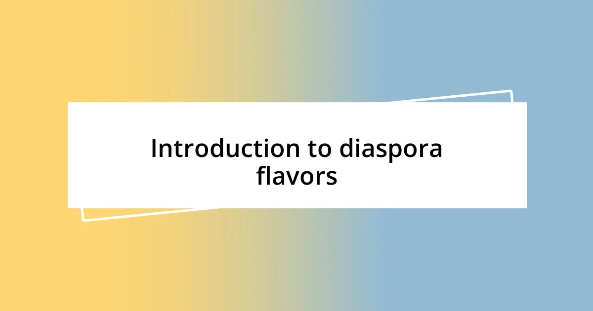 Introduction to diaspora flavors