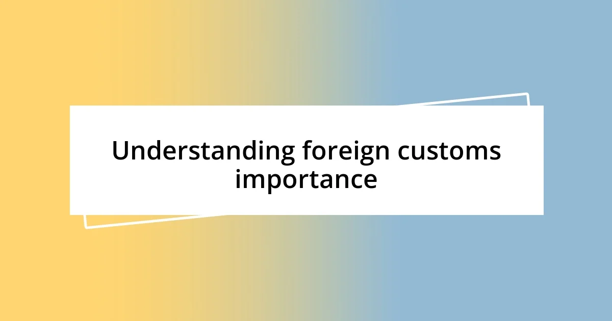 Understanding foreign customs importance