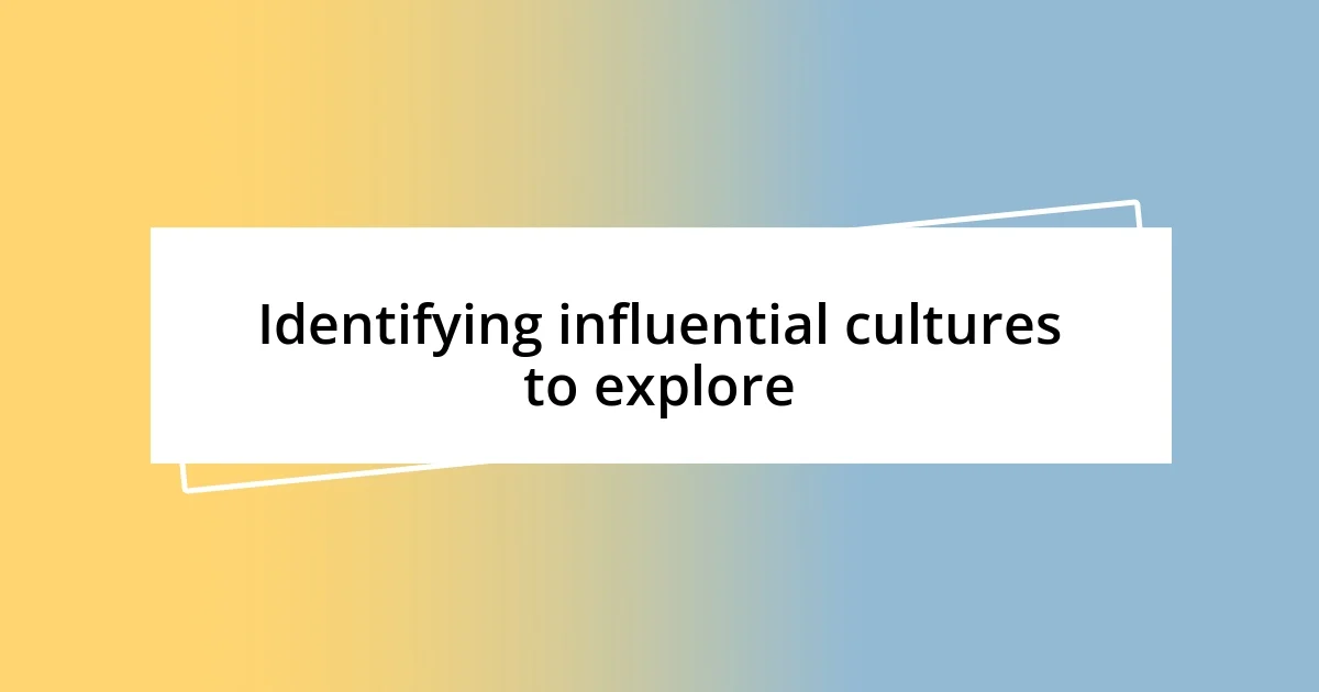 Identifying influential cultures to explore