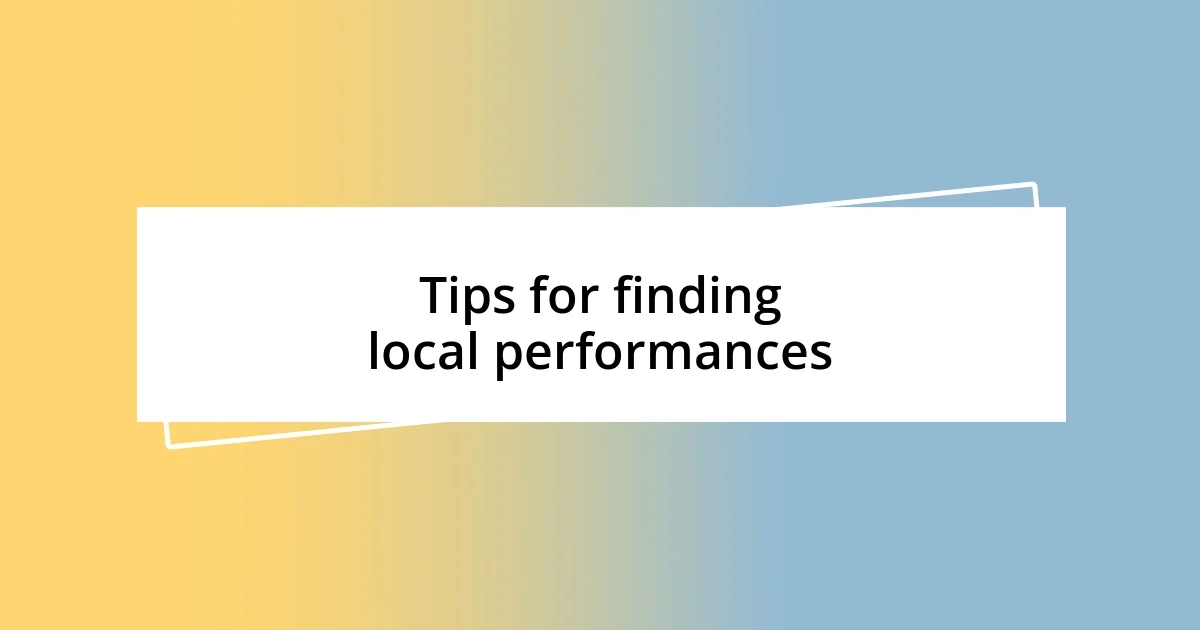 Tips for finding local performances