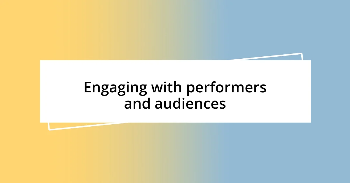 Engaging with performers and audiences