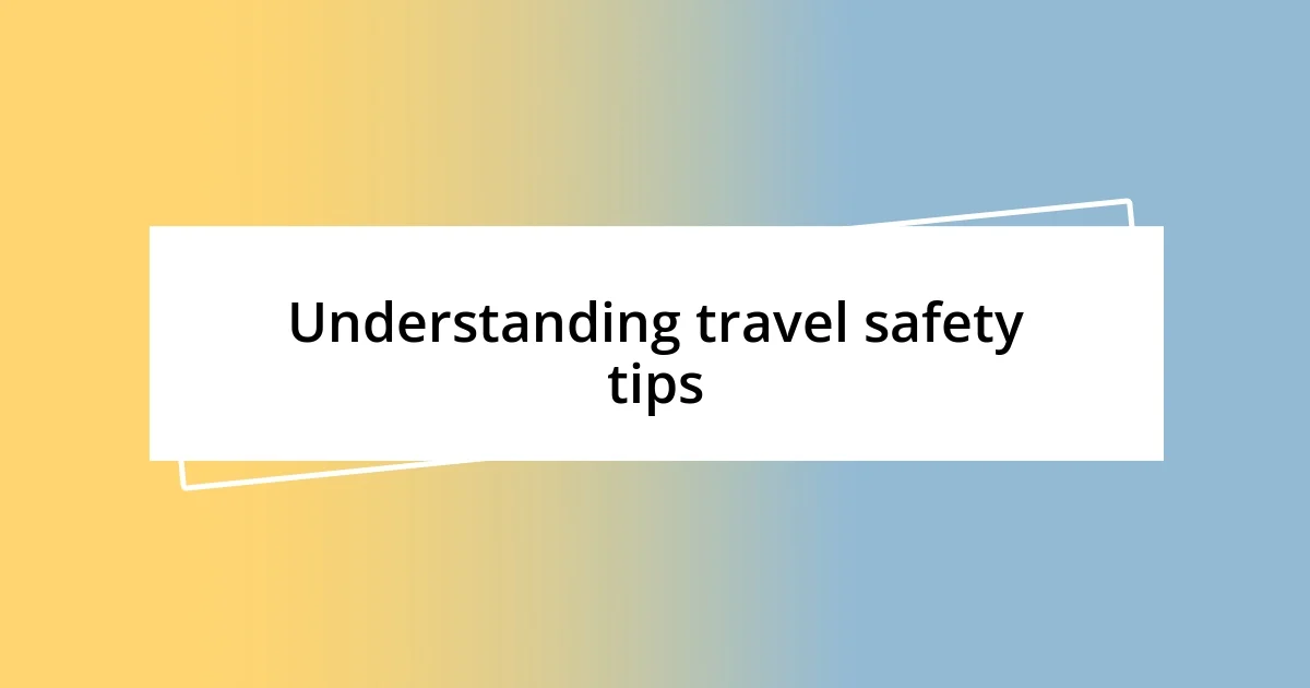 Understanding travel safety tips