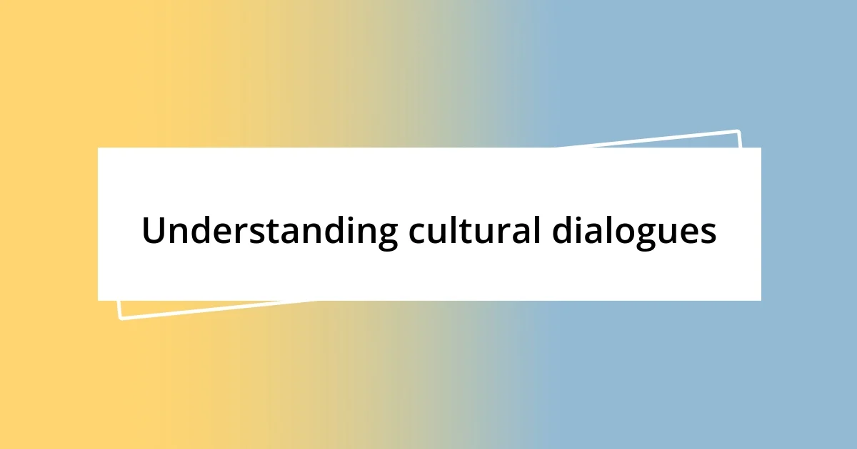 Understanding cultural dialogues