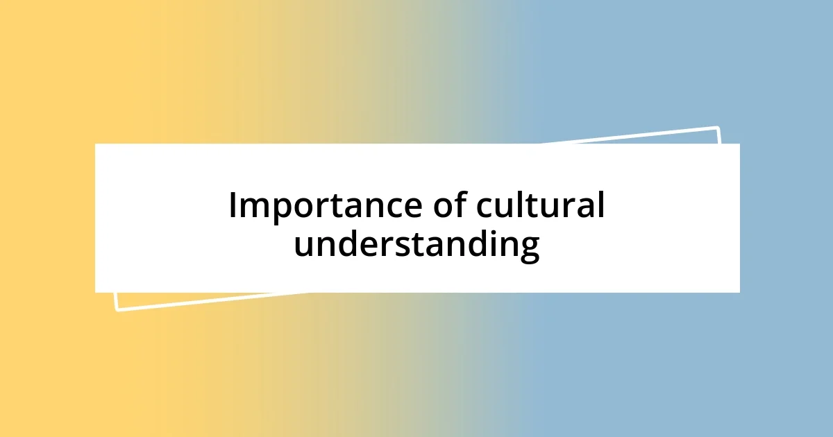 Importance of cultural understanding