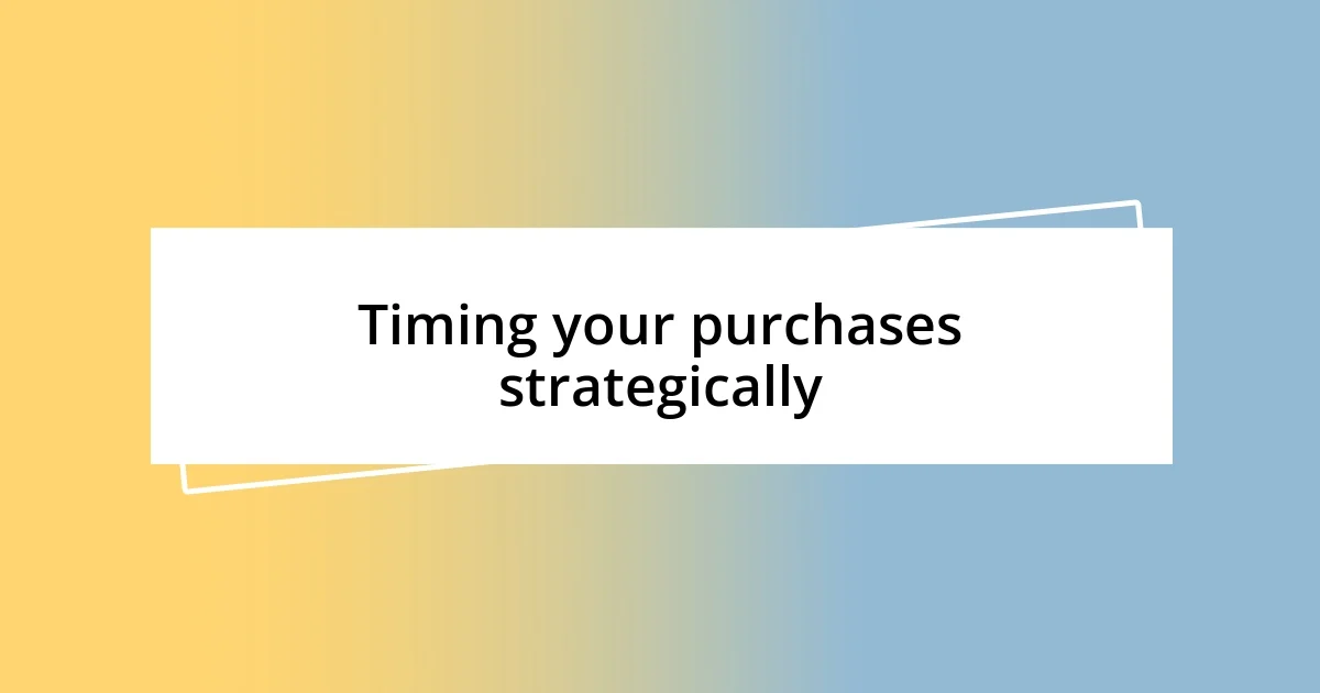 Timing your purchases strategically