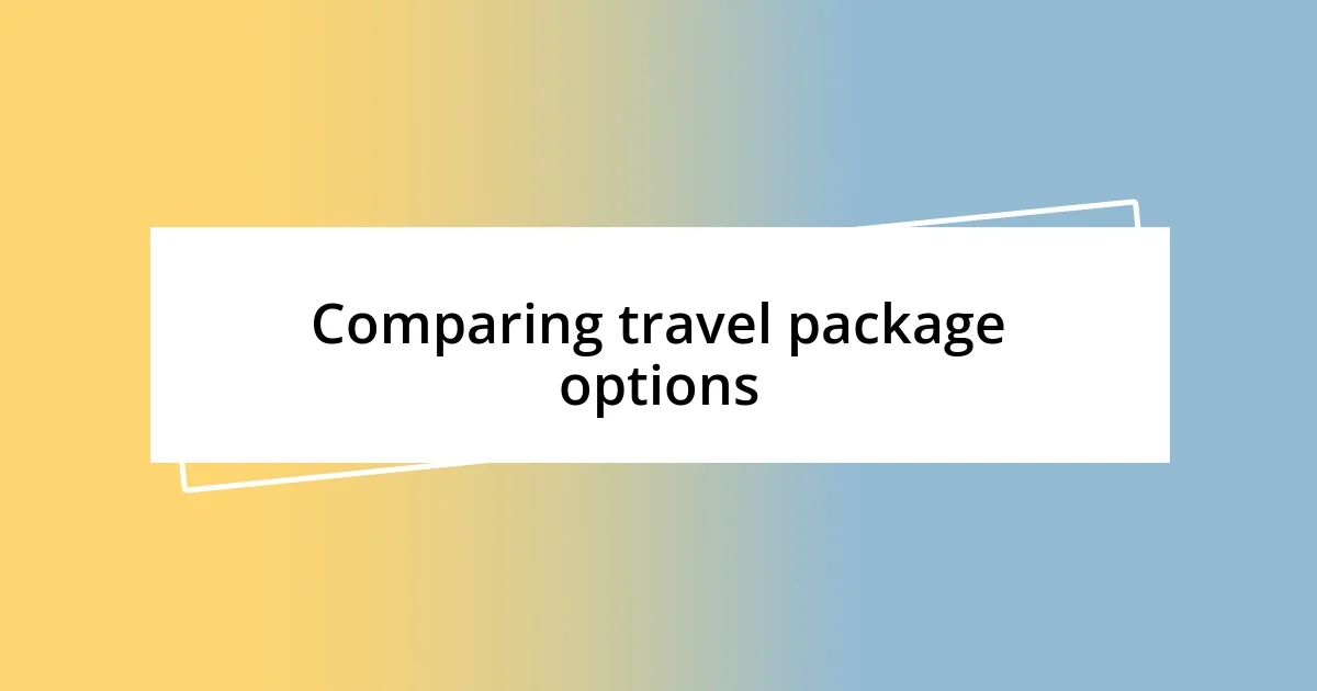 Comparing travel package options